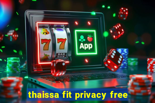 thaissa fit privacy free